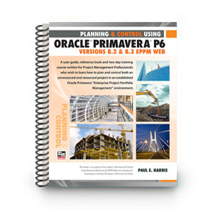 Planning and Control Using Oracle Primavera P6 - Versions 8.2 & 8.3 EPPM Web