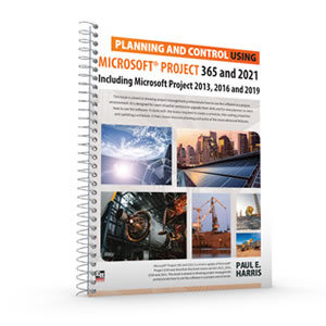 Planning and Control Using Microsoft Project 365 and 2021 - Including 2019, 2016 and 2013