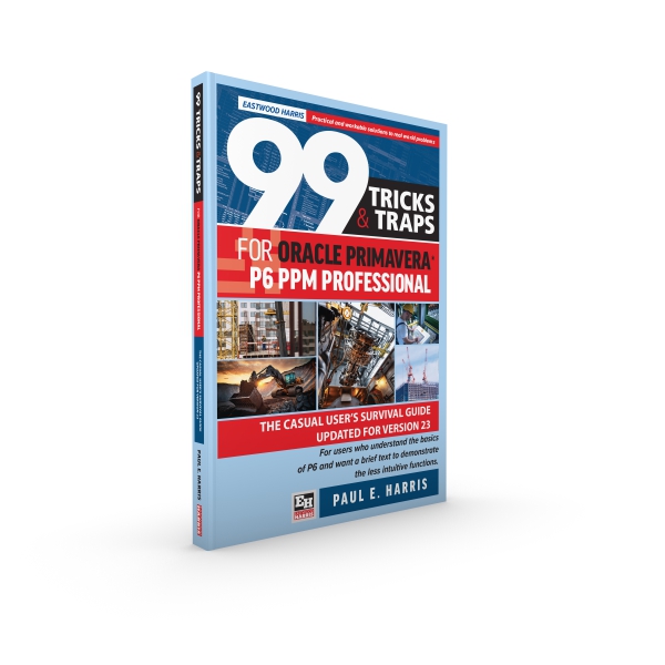 99 Tricks and Traps for Oracle Primavera P6 PPM Professional Updated for Version 23 Paperback Edition